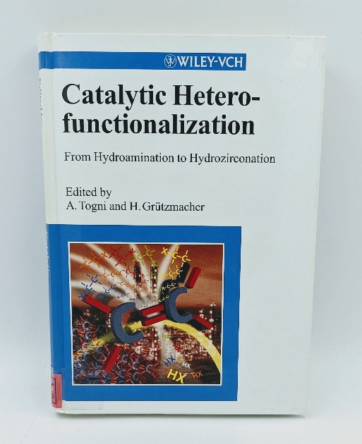 Togni, Antonio and Hansjörg Grützmacher (Edts.):  Catalytic Heterofunctionalization. From Hydroanimation to Hydrozirconation. 