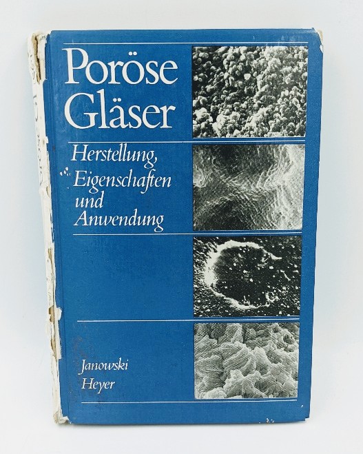 Janowski, Frank und Wolfgang Heyer:  Poröse Gläser. Herstellung, Eigenschaften und Anwendung. 