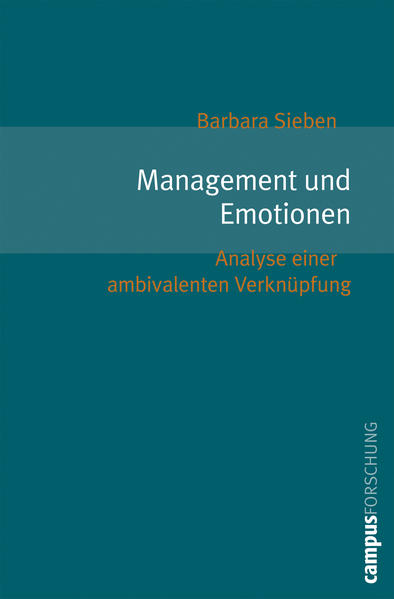 Sieben, Barbara:  Management und Emotionen : Analyse einer ambivalenten Verknüpfung. (=Campus Forschung ; Bd. 921). 
