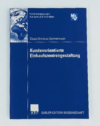 Germelmann, Claas Christian:  Kundenorientierte Einkaufszentrengestaltung. Mit einem Geleitw. von Andrea Gröppel-Klein. (=Gabler Edition Wissenschaft : Forschungsgruppe Konsum und Verhalten). 
