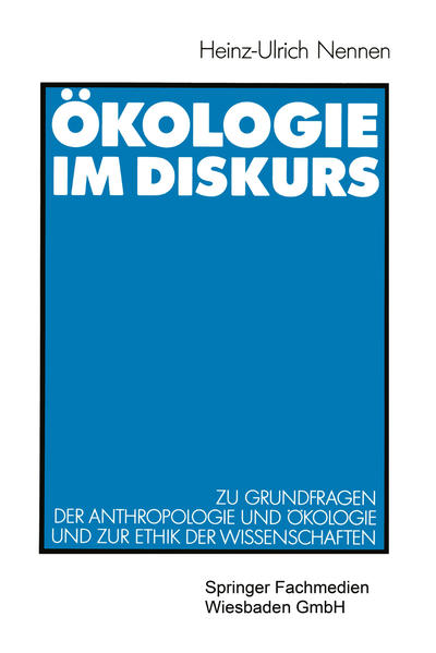 Nennen, Heinz-Ulrich:  Ökologie im Diskurs. Zu Grundfragen der Anthropologie und Ökologie und zur Ethik der Wissenschaften. Mit einem Geleitw. von Dieter Birnbacher. 