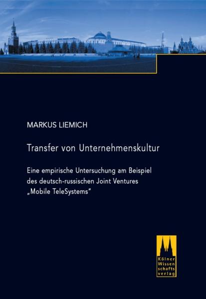 Liemich, Markus:  Transfer von Unternehmenskultur: Eine empirische Untersuchung am Beispiel des deutsch-russischen Joint Ventures "Mobile TeleSystems". 