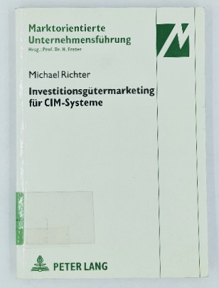 Richter, Michael:  Investitionsgütermarketing für CIM-Systeme unter besonderer Berücksichtigung von Integrationsdeterminanten. (=Marktorientierte Unternehmensführung ; Bd. 19). 