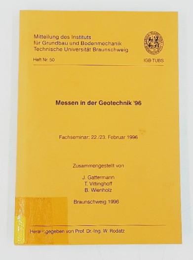 Rodatz, W. (Hg.):  Messen in der Geotechnik `96. Fachseminar: 22./23. Februar 1996. Zusammengstellt von J. Gattermann u.a. / MItteilung des Instituts für Grundbau und Bodenmechanik / Techn. Universität Braunschweig. 