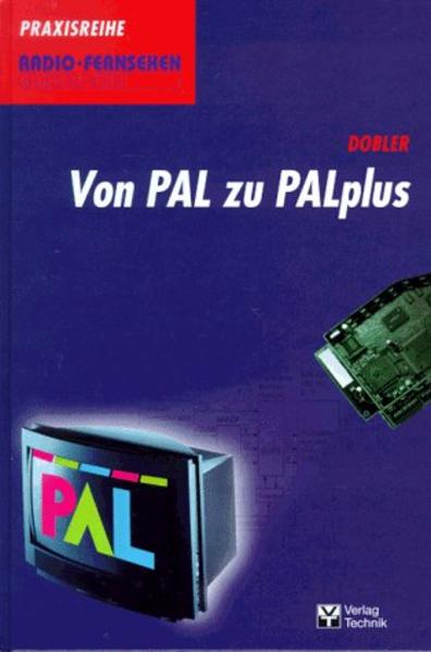 Dobler, Gerhard:  Von PAL zu PALplus. Praxisreihe Radio, Fernsehen, Elektronik. 