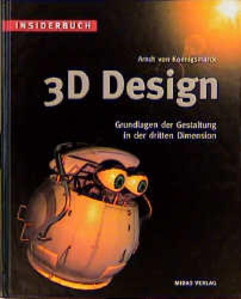 von Koenigsmarck, Arndt und Koenigsmarck Arndt von:  Insiderbuch 3D-Design. Grundlagen der Gestaltung in der dritten Dimension. 