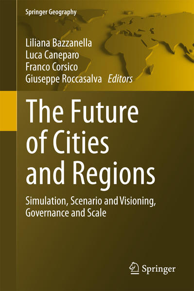 Bazzanella, Liliana et al (eds):  The Future of Cities and Regions. Simulation, Scenario and Visioning, Governance and Scale. 