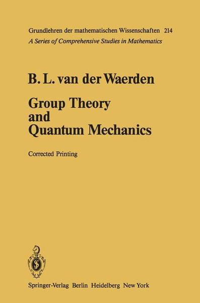 Waerden, Bartel L. van der:  Group Theory and Quantum Mechanics. Die Grundlehren der mathematischen Wissenschaften in Einzeldarstellungen; Bd. 214. 