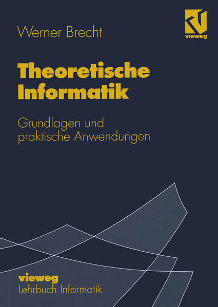 Brecht, Werner:  Theoretische Informatik: Grundlagen und praktische Anwendungen. Lehrbuch Informatik. 