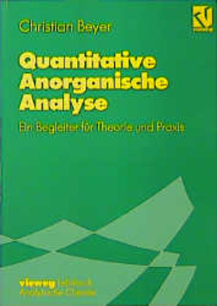 Beyer, Christian:  Quantitative anorganische Analyse: Ein Begleiter für Theorie und Praxis. Vieweg Lehrbuch Analytische Chemie. 