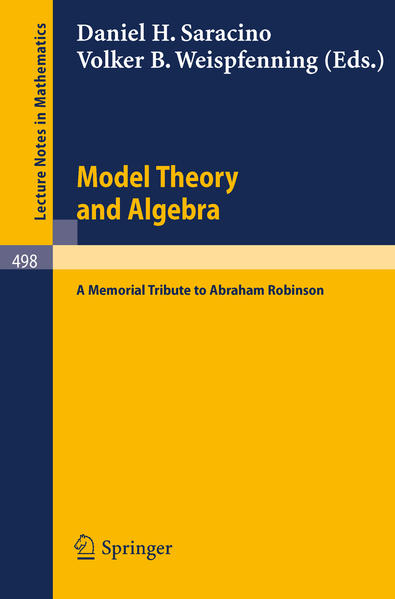 Saracino, Daniel H. and V. B. Weispfennig (Edts.):  Model Theory and Algebra. A memorial tribute to Abraham Robinson. (=Lecture notes in mathematics ; 498). 