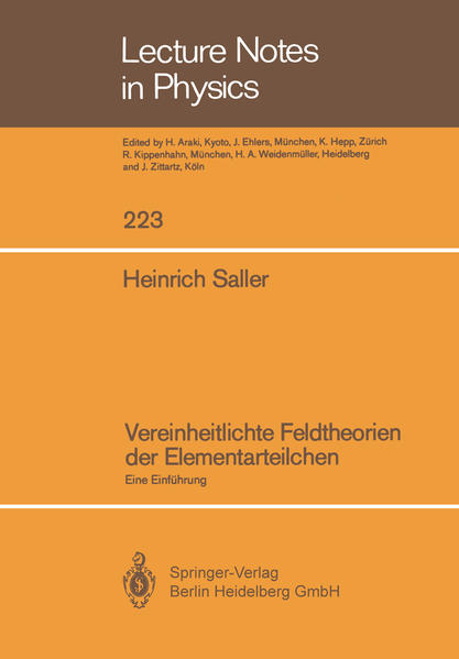 Saller, Heinrich:  Vereinheitlichte Feldtheorien der Elementarteilchen. (=Lecture notes in physics ; Vol. 223). 