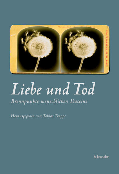 Trappe, Tobias (Herausgeber):  Liebe und Tod : Brennpunkte menschlichen Daseins. Schwabe Horizonte. 