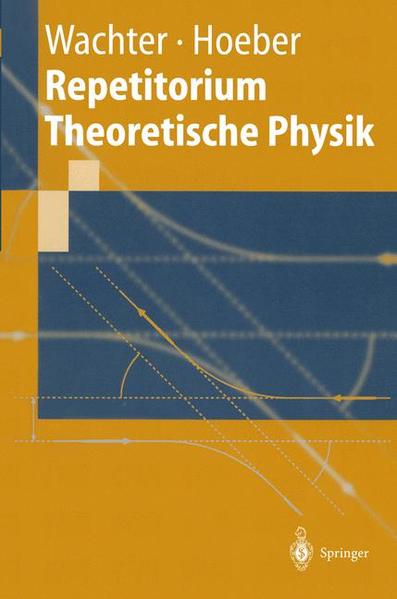 Wachter, Armin und Henning Hoeber:  Repetitorium theoretische Physik. Geleitw. von Klaus Schilling / Springer-Lehrbuch. 