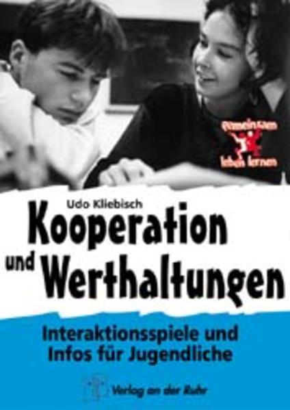 Kliebisch, Udo W.:  Kooperation und Werthaltungen : Interaktionsspiele und Infos für Jugendliche. Gemeinsam leben lernen. 