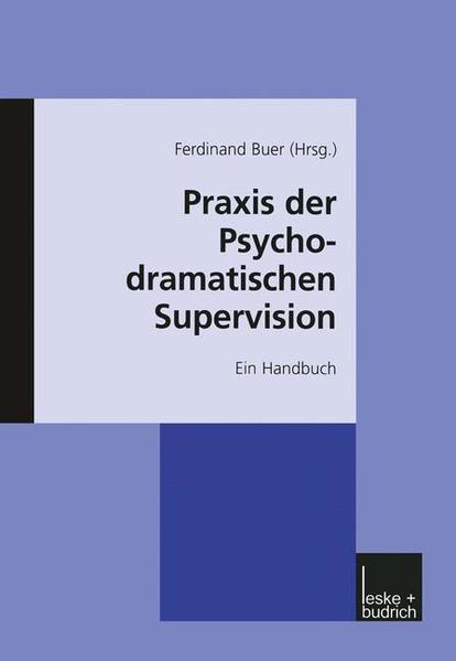 Buer, Ferdinand (Hg):  Praxis der Psychodramatischen Supervision. Ein Handbuch. 