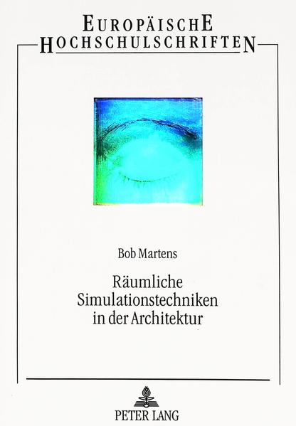 Martens, Bob:  Räumliche Simulationstechniken in der Architektur. 