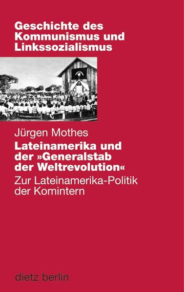 Mothes, Jürgen:  Lateinamerika und der "Generalstab" der Weltrevolution : zur Lateinamerika-Politik der Komintern (=Geschichte des Kommunismus und Linkssozialismus ; Bd. 14). 