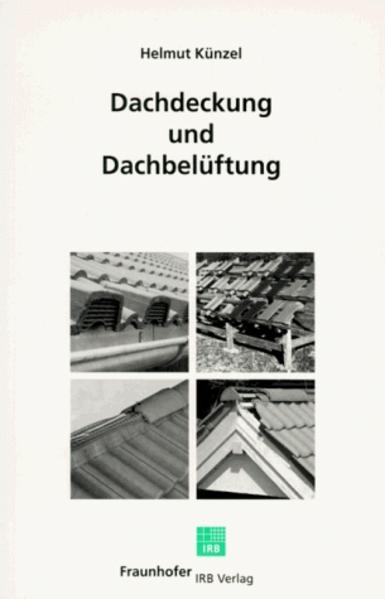 Künzel, Helmut:  Dachdeckung und Dachbelüftung : Untersuchungsergebnisse und Folgerungen für die Praxis - mit 6 Tabellen [Fraunhofer-Informationszentrum Raum und Bau]. 