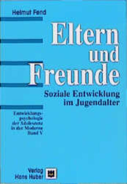 Fend, Helmut:  Entwicklungspsychologie der Adoleszenz in der Moderne - Bd. 5 : Eltern und Freunde : soziale Entwicklung im Jugendalter. 