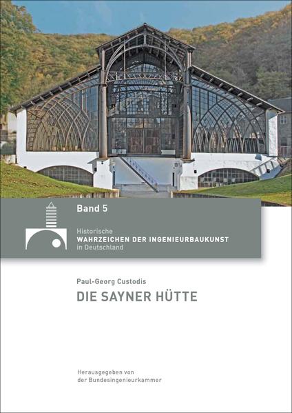 Custodis, Paul-Georg:  Die Sayner Hütte. (=[Hrsg.: Bundesingenieurkammer] / Historische Wahrzeichen der Ingenieurbaukunst in Deutschland ; Bd. 5). 