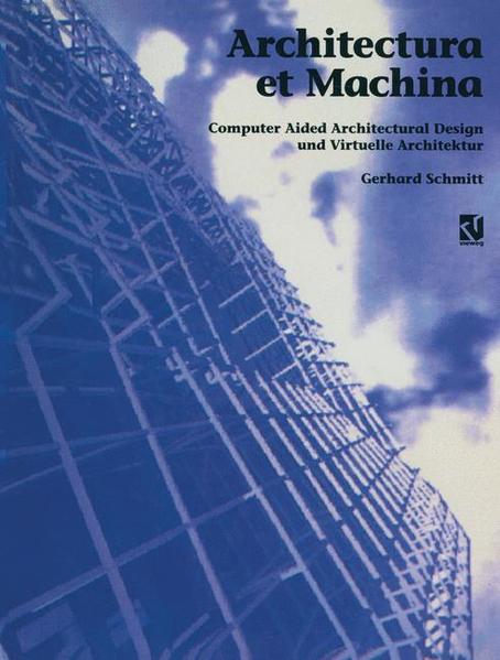Schmitt, Gerhard:  Architectura et machina : computer aided architectural design und virtuelle Architektur. 