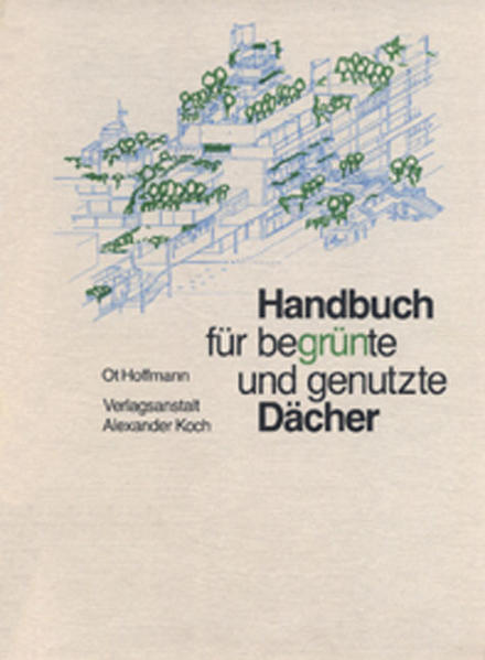 Hoffmann, Ot:  Handbuch für begrünte und genutzte Dächer. Konstruktion, Gestaltung, Bauökologie für flache und geneigte begehbare, befahrbare begrünte Dächer. 