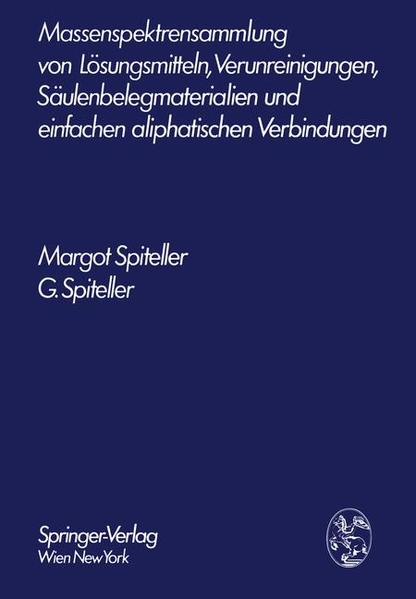 Spiteller, Margot und Gerhard Spiteller:  Massenspektrensammlung von Lösungsmitteln, Verunreinigungen, Säulenbelegmaterialien und einfachen aliphatischen Verbindungen. 