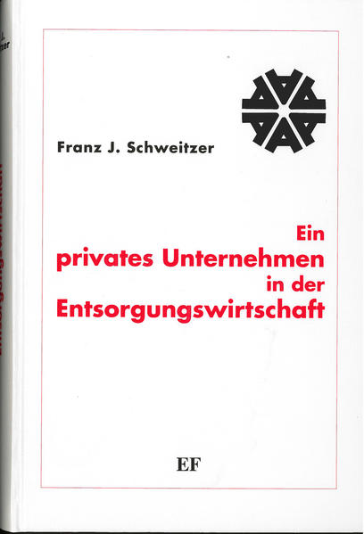 Schweitzer, Franz J.:  Ein privates Unternehmen in der Entsorgungswirtschaft. 