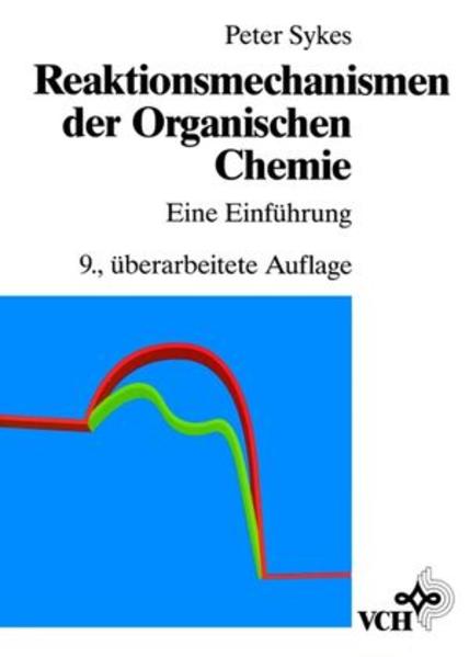 Sykes, Peter:  Reaktionsmechanismen der organischen Chemie. Eine Einf. Mit e. Geleitw. von Lord A. R. Todd. 