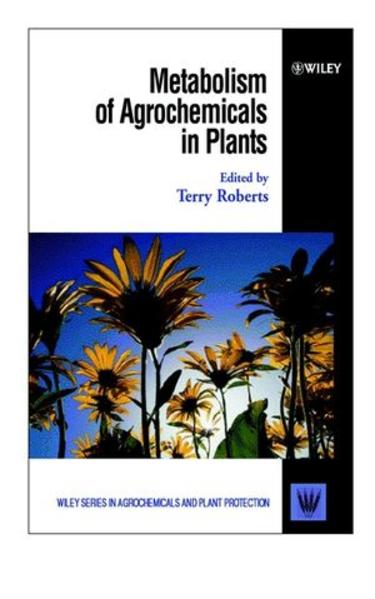 Roberts, Terry (Ed.):  Metabolism of Agrochemicals in Plants (Wiley Series in Agrochemicals and Plant Protection, Vol. 7). 