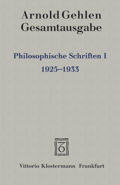 Gehlen, Arnold:  Gesamtausgabe - Bd. 1 : Philosophische Schriften 1 (1925 - 1933). Hrsg. von Lothar Samson. 