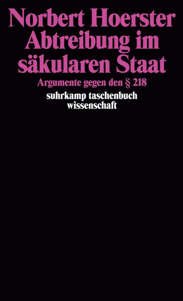 Hoerster, Norbert:  Abtreibung im säkularen Staat: Argumente gegen den § 218. Suhrkamp-Taschenbuch Wissenschaft Bd. 929. 