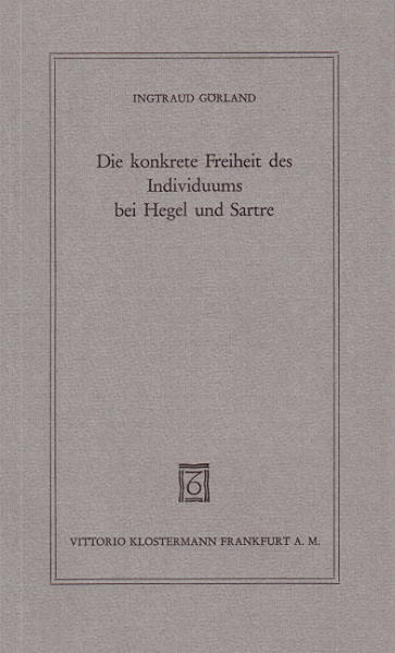 Görland, Ingtraud:  Die konkrete Freiheit des Individuums bei Hegel und Sartre. Wissenschaft und Gegenwart. Geisteswissenschaftliche Reihe, Heft 61. 