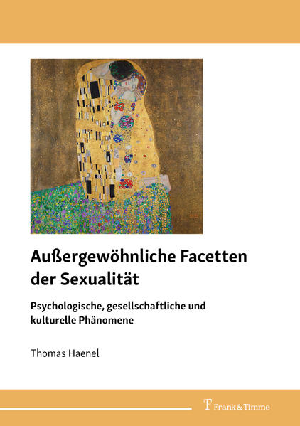 Haenel, Thomas:  Außergewöhnliche Facetten der Sexualität : psychologische, gesellschaftliche und kulturelle Phänomene. 