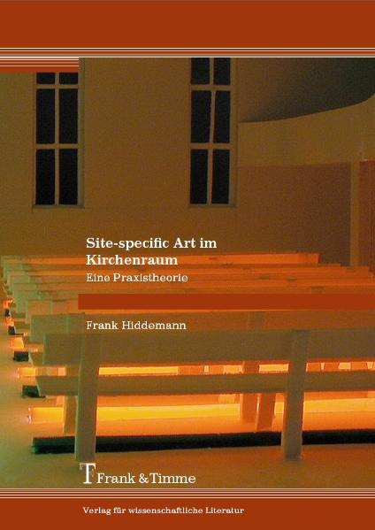 Hiddemann, Frank:  Site-specific Art im Kirchenraum : eine Praxistheorie. 