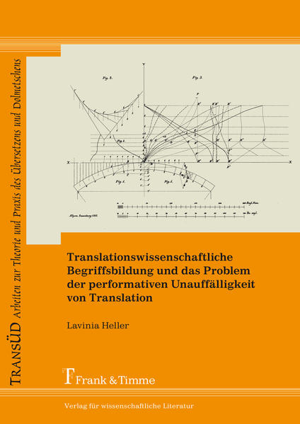 Heller, Lavinia:  Translationswissenschaftlichen Begriffsbildung und das Problem der performativen Unauffälligkeit von Translation. 
