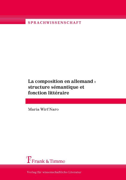 Wirf Naro, Maria:  La composition en allemand : structure sémantique et fonction littéraire ; mit einer ausführlichen Zusammenfassung in deutscher Sprache. 