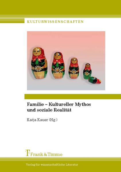 Kauer, Katja (Herausgeber):  Familie - kultureller Mythos und soziale Realität. (= Kulturwissenschaften ; Bd. 9). 