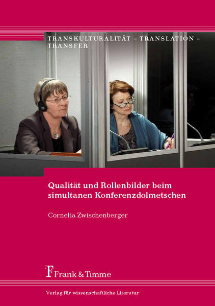 Zwischenberger, Cornelia:  Qualität und Rollenbilder beim simultanen Konferenzdolmetschen. 