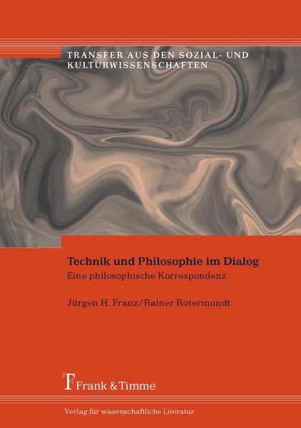 Franz, Jürgen H. und Rainer Rotermundt:  Technik und Philosophie im Dialog : eine philosophische Korrespondenz. (= Transfer aus den Sozial- und Kulturwissenschaften ; Bd. 11). 