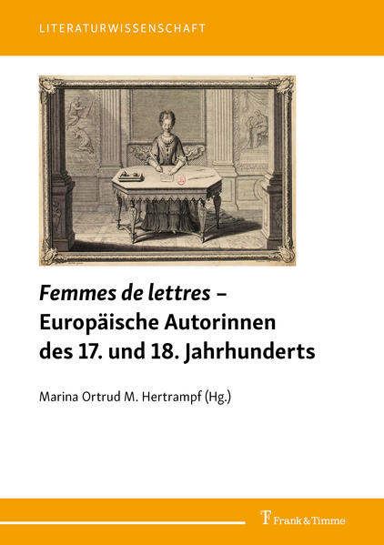 Hertrampf, Marina Ortrud M. (Herausgeber):  Femmes de lettres - europäische Autorinnen des 17. und 18. Jahrhunderts. 