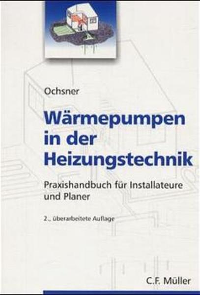 Ochsner, Karl:  Wärmepumpen in der Heizungstechnik: Praxishandbuch für Installateure und Planer. 