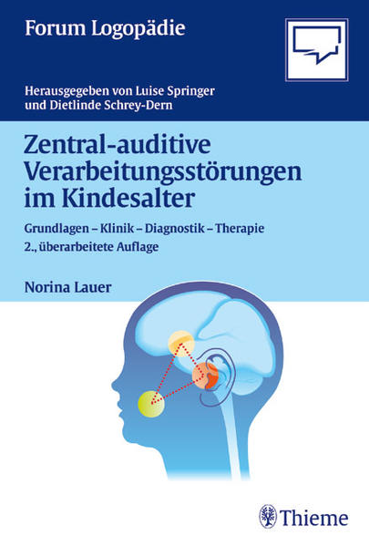 Lauer, Norina:  Zentral-auditive Verarbeitungsstörungen im Kindesalter: Grundlagen - Klinik - Diagnostik - Therapie. Forum Logopädie. 