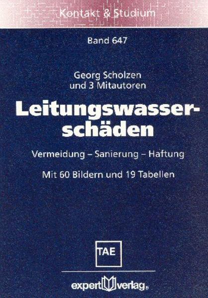 Scholzen, Georg u.a.:  Leitungswasserschäden: Vermeidung - Sanierung - Haftung. Kontakt & Studium; Bd. 647. 