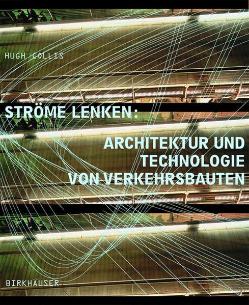 Collis, Hugh:  Ströme lenken : Architektur und Technologie von Verkehrsbauten. 