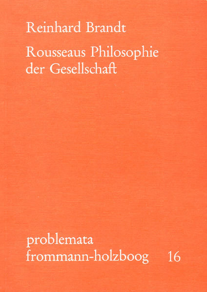 Brandt, Reinhard:  Rousseaus Philosophie der Gesellschaft. Problemata; Bd. 16. 