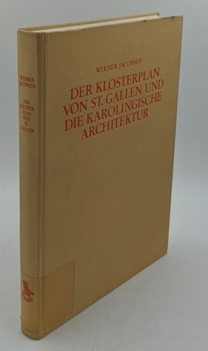 Jacobsen, Werner:  Der Klosterplan von St. Gallen und die karolingische Architektur : Entwicklung und Wandel von Form und Bedeutung im fränkischen Kirchenbau zwischen 751 und 840. 