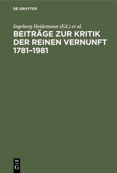 Heidemann, Ingeborg und Wolfgang Ritzel (Hg.):  Beiträge zur Kritik der reinen Vernunft : 1781 - 1981. [d. Hrsg. d. Opus postumum u.d. weiteren seit 1936 erschienenen Bd. d. Akad.-Ausg. von Kant`s gesammelten Schriften Gerhard Lehmann zum 80. Geburtstag]. 