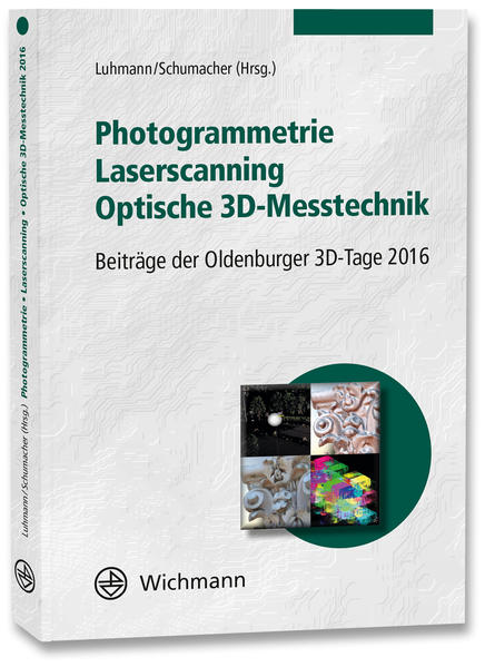 Luhmann, Thomas and Christina Schumacher (Hrsg.):  Photogrammetrie, Laserscanning, optische 3D-Messtechnik : Beiträge der Oldenburger 3D-Tage 2016. 